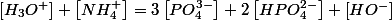 \left[H_{3}O^{+}\right]+\left[NH_{4}^{+}\right]=3\left[PO_{4}^{3-}\right]+2\left[HPO_{4}^{2-}\right]+\left[HO^{-}\right]