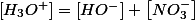 \left[H_{3}O^{+}\right]=\left[HO^{-}\right]+\left[NO_{3}^{-}\right]