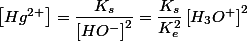 \left[Hg^{2+}\right]=\dfrac{K_{s}}{\left[HO^{-}\right]^{2}}=\dfrac{K_{s}}{K_{e}^{2}}\left[H_{3}O^{+}\right]^{2}