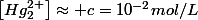 \left[Hg_{2}^{2+}\right]\approx c=10^{-2}mol/L