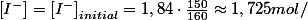 \left[I^{-}\right]=\left[I^{-}\right]_{initial}=1,84\cdot\frac{150}{160}\approx1,725mol/