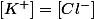 \left[K^{+}\right]=\left[Cl^{-}\right]