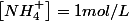 \left[NH_{4}^{+}\right]=1mol/L