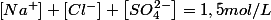 \left[Na^{+}\right]+\left[Cl^{-}\right]+\left[SO_{4}^{2-}\right]=1,5mol/L