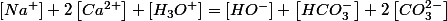 \left[Na^{+}\right]+2\left[Ca^{2+}\right]+\left[H_{3}O^{+}\right]=\left[HO^{-}\right]+\left[HCO_{3}^{-}\right]+2\left[CO_{3}^{2-}\right]