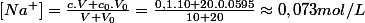 \left[Na^{+}\right]=\frac{c.V+c_{0}.V_{0}}{V+V_{0}}=\frac{0,1.10+20.0.0595}{10+20}\approx0,073mol/L