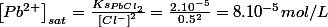 \left[Pb^{2+}\right]_{sat}=\frac{Ks_{PbCl_{2}}}{\left[Cl^{-}\right]^{2}}=\frac{2.10^{-5}}{0.5^{2}}=8.10^{-5}mol/L