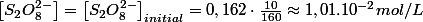 \left[S_{2}O_{8}^{2-}\right]=\left[S_{2}O_{8}^{2-}\right]_{initial}=0,162\cdot\frac{10}{160}\approx1,01.10^{-2}mol/L