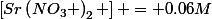 \left[Sr\left(NO_{3} \right)_{2} \right] = 0.06M