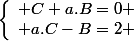 \left\lbrace\begin{array}l C+a.B=0 \\ a.C-B=2 \end{array}
