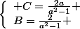 \left\lbrace\begin{array}l C=\frac{2a}{a^2-1} \\B=\frac{2}{a^2-1} \end{array}