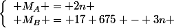 \left\lbrace\begin{array}l M_A = 2n \\ M_B = 17 675 - 3n \end{array}