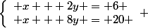 \left\lbrace\begin{array}l x + 2y = 6 \\ x + 8y = 20 \end{array} 