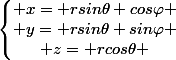 \left\lbrace\begin{matrix} x= rsin\theta cos\varphi \\ y= rsin\theta sin\varphi \\ z= rcos\theta \end{matrix}\right.