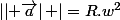 \left|\left| \vec{a}\right| \right|=R.w^{2}