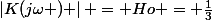 \left|K(j\omega ) \right| = Ho = \frac{1}{3}