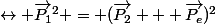 \leftrightarrow \overrightarrow{P_1}^2 = (\overrightarrow{P_2} + \overrightarrow{P_e})^2