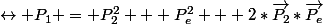 \leftrightarrow P_1 = P_2^2 + P_e^2 + 2*\overrightarrow{P_2}*\overrightarrow{P_e}