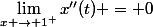 \lim\limits_{x \to 1^+}x''(t) = 0