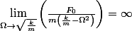 \lim_{\Omega\rightarrow\sqrt{\frac{k}{m}}}\left(\frac{F_{0}}{m\left(\frac{k}{m}-\Omega^{2}\right)}\right)=\infty