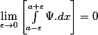 \lim_{\varepsilon\rightarrow0}\left[\int_{a-\varepsilon}^{a+\varepsilon}\Psi.dx\right]=0