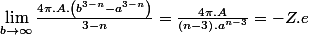 \lim_{b\rightarrow\infty}\frac{4\pi.A.\left(b^{3-n}-a^{3-n}\right)}{3-n}=\frac{4\pi.A}{\left(n-3\right).a^{n-3}}=-Z.e