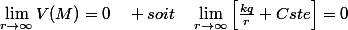 \lim_{r\rightarrow\infty}V(M)=0\quad soit\quad\lim_{r\rightarrow\infty}\left[\frac{kq}{r}+Cste\right]=0
