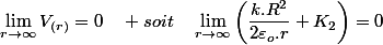 \lim_{r\rightarrow\infty}V_{(r)}=0\quad soit\quad\lim_{r\rightarrow\infty}\left(\dfrac{k.R^{2}}{2\varepsilon_{o}.r}+K_{2}\right)=0