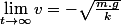 \lim_{t\rightarrow\infty}v=-\sqrt{\frac{m.g}{k}}