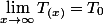 \lim_{x\rightarrow\infty}T_{(x)}=T_{0}
