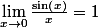 \lim_{x\rightarrow0}\frac{\sin\left(x\right)}{x}=1