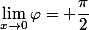 \lim_{x\rightarrow0}\varphi= \dfrac{\pi}{2}