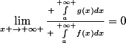 \lim_{x \rightarrow+\infty }\frac{ \int_{a}^{+\infty }{g(x)dx}}{ \int_{a}^{+\infty }{f(x)dx}}=0