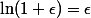 \ln(1+\epsilon)=\epsilon
