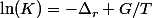 \ln(K)=-\Delta_r G/T