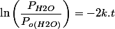 \ln\left(\dfrac{P_{H2O}}{P_{o(H2O)}}\right)=-2k.t