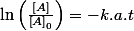 \ln\left(\frac{\left[A\right]}{\left[A\right]_{0}}\right)=-k.a.t