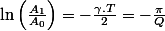 \ln\left(\frac{A_{1}}{A_{0}}\right)=-\frac{\gamma.T}{2}=-\frac{\pi}{Q}
