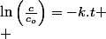 \ln\left(\frac{c}{c_{o}}\right)=-k.t
 \\ 