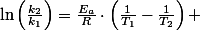 \ln\left(\frac{k_{2}}{k_{1}}\right)=\frac{E_{a}}{R}\cdot\left(\frac{1}{T_{1}}-\frac{1}{T_{2}}\right) 