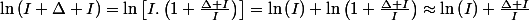 \ln\left(I+\Delta I\right)=\ln\left[I.\left(1+\frac{\Delta I}{I}\right)\right]=\ln\left(I\right)+\ln\left(1+\frac{\Delta I}{I}\right)\approx\ln\left(I\right)+\frac{\Delta I}{I}
