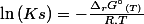 \ln\left(Ks\right)=-\frac{\Delta_{r}G{^\circ}_{(T)}}{R.T}