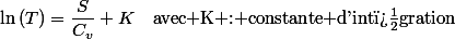 \ln\left(T\right)=\dfrac{S}{C_{v}}+K\quad\text{avec K : constante d'int�gration}