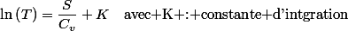 \ln\left(T\right)=\dfrac{S}{C_{v}}+K\quad\text{avec K : constante d'intgration}