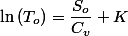 \ln\left(T_{o}\right)=\dfrac{S_{o}}{C_{v}}+K