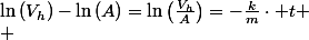 \ln\left(V_{h}\right)-\ln\left(A\right)=\ln\left(\frac{V_{h}}{A}\right)=-\frac{k}{m}\cdot t
 \\ 