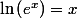 \ln\left(e^{x}\right)=x