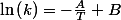 \ln\left(k\right)=-\frac{A}{T}+B