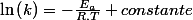 \ln\left(k\right)=-\frac{E_{a}}{R.T}+constante