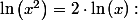 \ln\left(x^{2}\right)=2\cdot\ln\left(x\right):